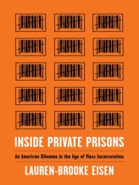 cover of the book Inside private prisons: an American dilemma in the age of mass incarceration