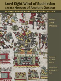 cover of the book Lord Eight Wind of Suchixtlan and the Heroes of Ancient Oaxaca: Reading History in the Codex Zouche-Nuttall