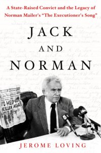 cover of the book Jack and Norman: a state-raised convict and the legacy of Norman Mailer's ''The Executioner's Song''