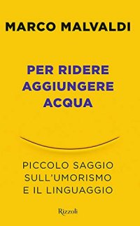 cover of the book Per ridere aggiungere acqua. Piccolo saggio sull'umorismo e il linguaggio