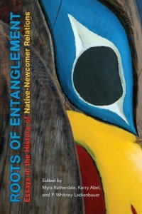 cover of the book Roots of entanglement: essays in the history of native-newcomer relations