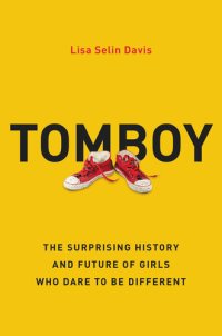 cover of the book Tomboy: The Surprising History and Future of Girls Who Dare to Be Different