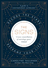 cover of the book The signs: decode the stars, reframe your life