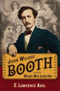 cover of the book John Wilkes Booth and the Women Who Loved Him