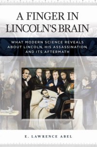 cover of the book A Finger in Lincoln's Brain: What Modern Science Reveals about Lincoln, His Assassination, and Its Aftermath