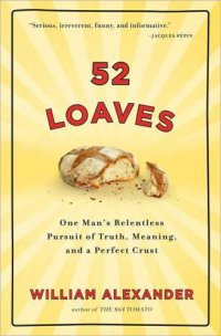 cover of the book 52 loaves: one man's relentless pursuit of truth, meaning, and a really good crust