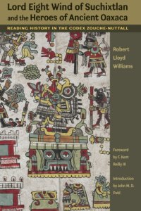 cover of the book Lord Eight Wind of Suchixtlan and the Heroes of Ancient Oaxaca: Reading History in the Codex Zouche-Nuttall