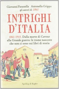 cover of the book Intrighi d'Italia. 1861-1915. Dalla morte di Cavour alla Grande guerra: le trame nascoste che non ci sono sui libri di storia