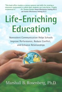 cover of the book Life-Enriching Education: Nonviolent Communication Helps Schools Improve Performance, Reduce Conflict, and Enhance Relationships