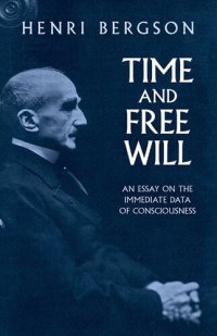 cover of the book Time and Free Will: An Essay on the Immediate Data of Consciousness