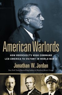 cover of the book American warlords: how Roosevelt's high command led America to victory in World War II