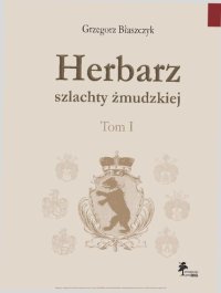 cover of the book Herbarz szlachty żmudzkiej. T. 1: [A–F]