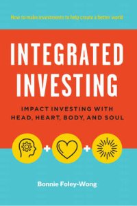 cover of the book Integrated investing: impact investing with head, heart, body and soul