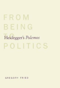 cover of the book Heideggers Polemos: From Being to Politics: Gregory Fried