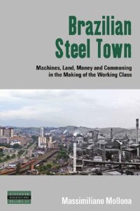 cover of the book Brazilian Steel Town: Machines, Land, Money and Commoning in the Making of the Working Class