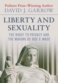 cover of the book Liberty and Sexuality: the Right to Privacy and the Making of Roe v. Wade