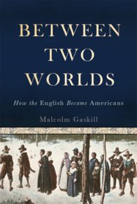 cover of the book Between two worlds: how the English became Americans