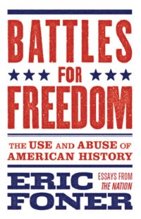 cover of the book Battles for freedom - the use and abuse of american history