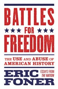 cover of the book Battles for freedom - the use and abuse of american history