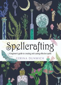 cover of the book Spellcrafting: A Beginner's Guide to Creating and Casting Effective Spells