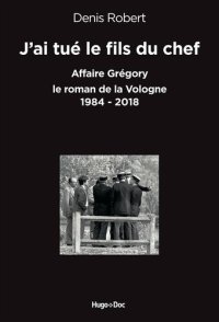 cover of the book J’ai tué le fils du chef : Affaire Grégory - le roman de la Vologne (1984-2018)