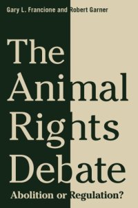 cover of the book The animal rights debate: abolition or regulation?