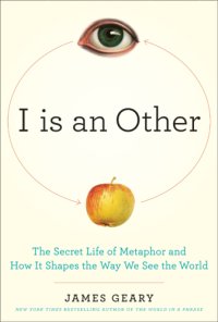 cover of the book I is an other: the secret life of metaphor and how it shapes the way we see the world