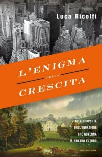 cover of the book L'enigma della crescita. Alla scoperta dell'equazione che governa il nostro futuro