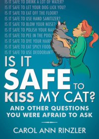 cover of the book Is it safe to kiss my cat?: and other questions you were afraid to ask