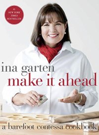 cover of the book Make It Ahead: A Barefoot Contessa Cookbook