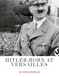 cover of the book Hitler: Born At Versailles