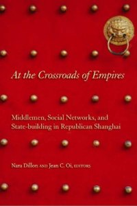 cover of the book At the Crossroads of Empires: Middlemen, Social Networks, and State-Building in Republican Shanghai