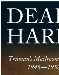 cover of the book Dear Harry...: Truman's mailroom, 1945-1953: the Truman administration through correspondence with ''everyday Americans''