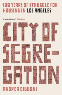 cover of the book City of segregation: one hundret years of struggle for housing in Los Angeles