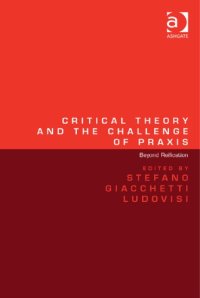 cover of the book Critical Theory and the Challenge of Praxis: Beyond Reification