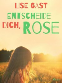 cover of the book Entscheide dich, Rose