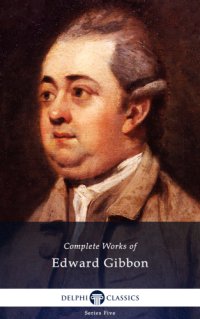 cover of the book Delphi: The complete works of Edward Gibbon: (1737-1794)