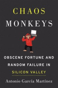 cover of the book Chaos monkeys: obscene fortune and random failure in Silicon Valley