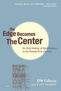 cover of the book The Edge Becomes the Center An Oral History of Gentrification in the 21st Century