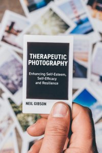 cover of the book Therapeutic photography: enhancing self-esteem, self-efficacy and resilience