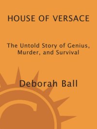 cover of the book House of versace: the untold story of genius, murder, and survival