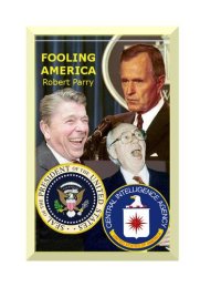 cover of the book Fooling America : how Washington's power brokers manipulate the conventional wisdom to mislead journalists, Congress, and the American people