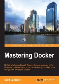 cover of the book Mastering Docker: rethink what's possible with Docker-- become an expert in the innovative containerization tool to unlock new opportunities in the way you use and deploy software