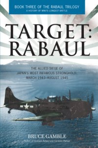 cover of the book Target Rabaul: the allied siege of Japan's most infamous stronghold, March 1943-August 1945