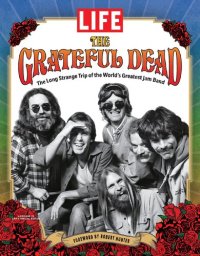 cover of the book LIFE: The Grateful Dead: The Long Strange Trip of the World’s Greatest Jam Band