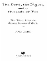 cover of the book The dord, the diglot, and an avocado or two: the hidden lives and strange origins of words