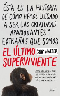 cover of the book El último superviviente: Siete millones de años de historia, 27 especies que nos precedieron pero sólo una permaneció