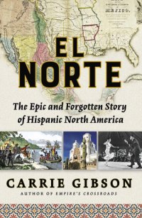 cover of the book El Norte: the epic and forgotten story of Hispanic North America