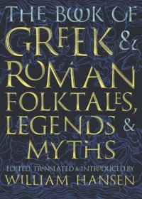 cover of the book The book of Greek & Roman folktales, legends, & myths