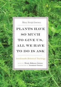 cover of the book Plants have so much to give us, all we have to do is ask: Anishinaabe botanical teachings